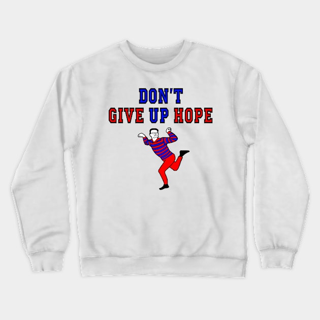 Don't Give Up Hope! Crewneck Sweatshirt by BradyRain